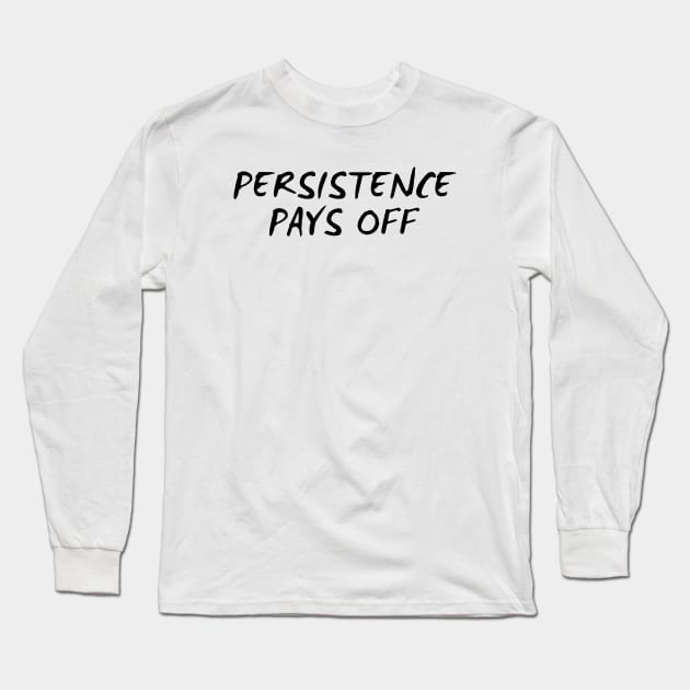 Persistence Pays Off Long Sleeve T-Shirt by Texevod